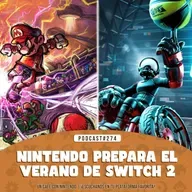 Podcast #274 | Nintendo prepara el verano de Switch 2