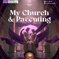 My Church & Parenting || My Church and I || The Equipping Center Global || Pastor Nelson Iheagwam