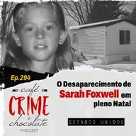 294- O Desaparecimento de Sarah Foxwell em Plena Véspera de Natal | EUA