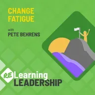 51: Managing Change Fatigue | Pete Behrens