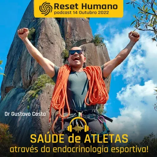 SAÚDE de ATLETAS Profissionais e Amadores com o montanhista Freddy Duclerc e o Endocrinologista esportivo Dr Gustavo Costa para o Reset Humano!
