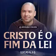 Cristo é o fim da lei | (Lucas 6, 1-5) #2460