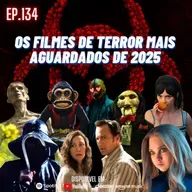 Ep. 134 - Filmes de Terror Mais Aguardados de 2025