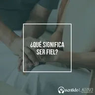 ¿Qué significa ser fiel?