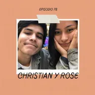 Ep. 78 - Christian y Rose