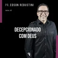 #7 - Decepcionado com Deus