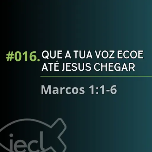 #016. Que a tua voz ecoe até Jesus chegar