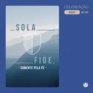 CELEBRAÇÃO LOCAL - “Somente pela Fé”