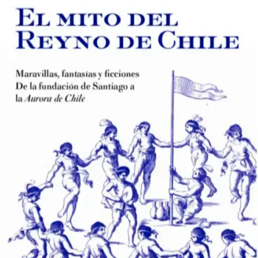 Marcelo Somarriva autor de el mito del reyno de Chile