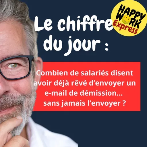 Happy Work - Bien-être au travail et management bienveillant - #2466- Combien de salariés disent avoir déjà rêvé d’envoyer un e-mail de démission…  sans jamais l’envoyer ?