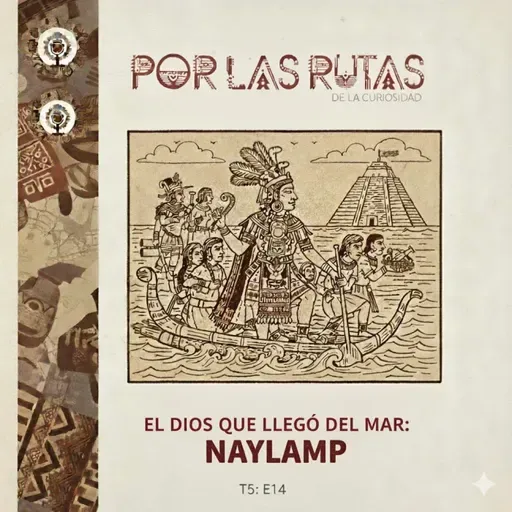 T5 E14: Naylamp, el dios que llegó del mar