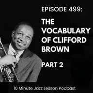 Episode 499 - Vocabulary of Clifford Brown Part 2