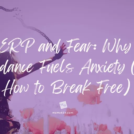 ERP and Fear: Why Avoidance Fuels Anxiety (and How to Break Free)