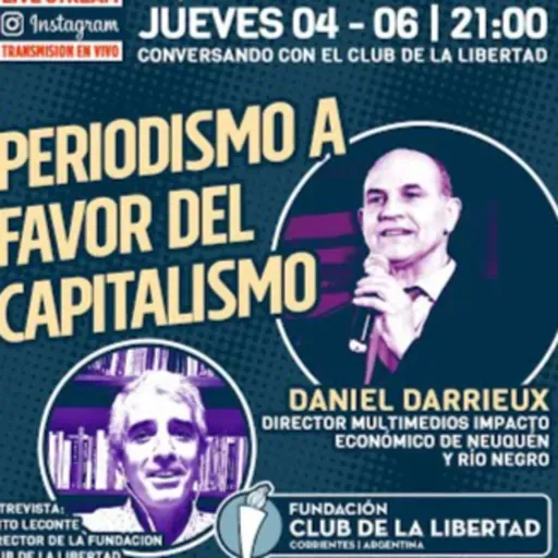 CONVERSANDO CON EL CLUB - Daniel Darrieux - Periodismo a Favor del Capitalismo