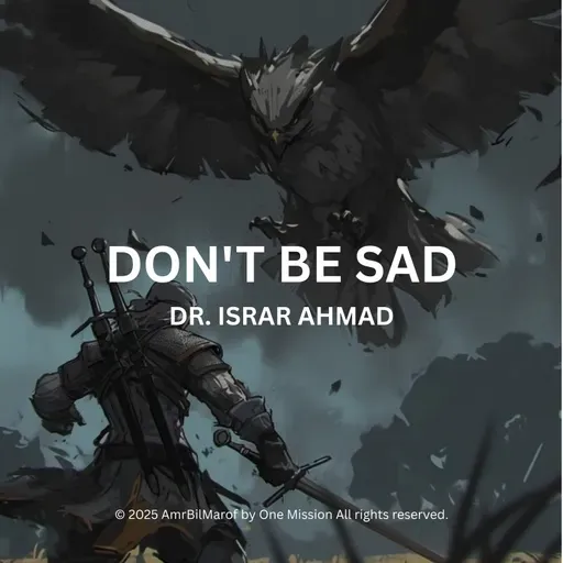 Don't Be Sad Dr. Israr Ahmad Life-Changing Bayan