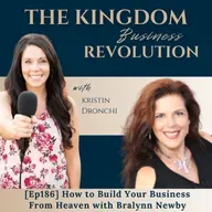 How to Build Your Business From Heaven: Activating Spiritual Senses, Destiny Scrolls & Kingdom Strategy w/ Bralynn Newby [Ep 186]