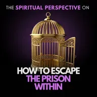 How to Escape the Prison Within and Liberate Your Happiness
