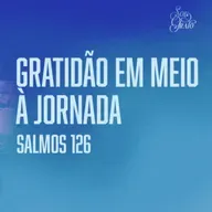 Lazaro Andrade -  GRATIDÃO EM MEIO A JORNADA (Salmos 126)