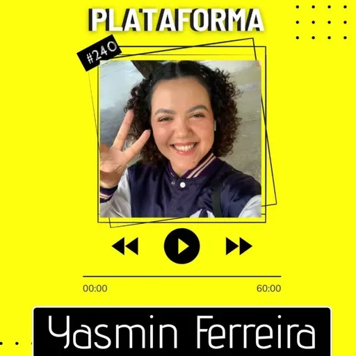YASMIN FERREIRA - As vezes a mudança é uma instabilidade - PLATAFORMA #240