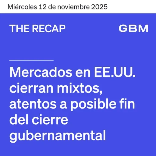 THE RECAP 12-11-25 | Mercados en EE. UU. cierran mixtos, atentos a posible fin del cierre gubernamental.