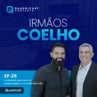 IRMÃOS COELHO #EP.25 – A INFLUÊNCIA DAS CORES NA NOSSA IMAGEM E NO NOSSO DIA A DIA.