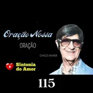 115 - Oração | Oração Nossa | Chico Xavier | Sintonia do Amor