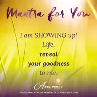 MONDAY MANTRA: I am SHOWING up! Life, reveal your goodness to me.