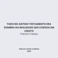 Tudo no antigo testamento era sombra da realidade que chegou em Cristo - Patrick Freitas