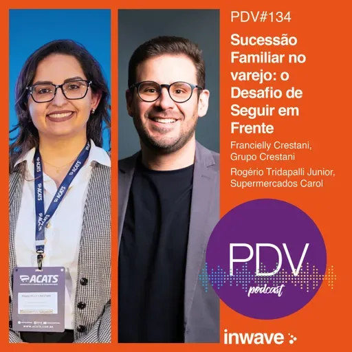 134 - Sucessão Familiar no Varejo: O Desafio de Seguir em Frente
