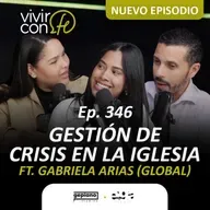 346. Gestión de Crisis en la Iglesia Ft. Gabriela Arias (Global)