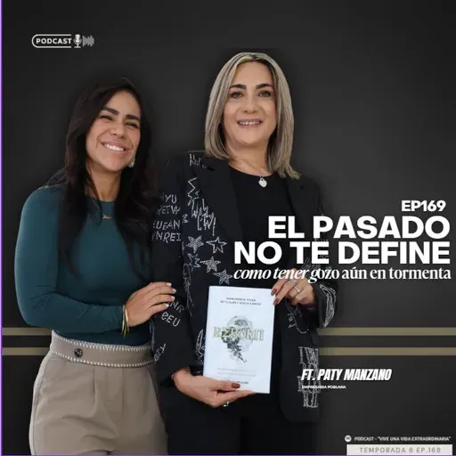 168 El pasado no te define, como tener gozo aún en la tormenta ft Paty Manzano