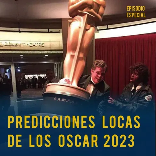 Predicciones locas de los Oscars 2023 / Episodio Especial 
