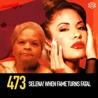 473 - Selena! When Fame Turns Fatal