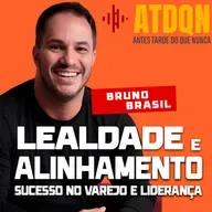 Bruno Brasil Revela os Segredos do Sucesso no Varejo e Liderança | PodCast ATDQN