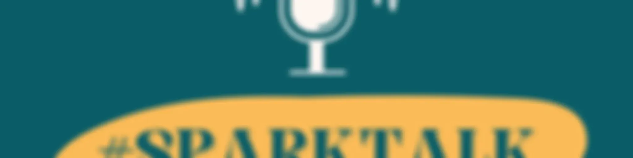 #SPARK TALK Podcast