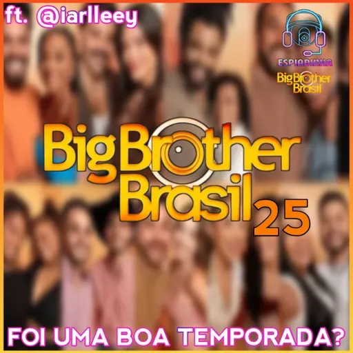 Retrospectiva do BBB25! Foi uma boa edição? | Com @iarlleey