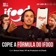 A Fórmula do iFood para criar Produtos que Geram MILHÕES (Breno Masi) | ROI Hunters #305
