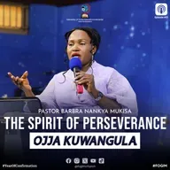 The Spirit Of Perseverance (Omwoyo W'Obunyikivu) - Pastor Barbra Nankya Mukisa