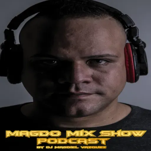 EPISODE #56 Magdo Mix Show (Mix by Dj Magdiel Vazquez) NOVEMBER 2023