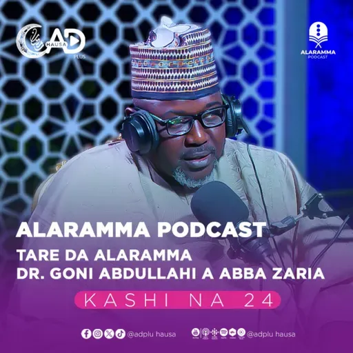 ALARAMMA PODCAST | KASHI NA 24 | TARE DA ALARAMMA DR. GONI ABDULLAHI ABUBAKAR ABBA ZARIA | ADPLUS HAUSA