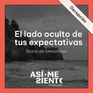 142. La decepción como guía: el lado oculto de tus expectativas | Diario de Emociones