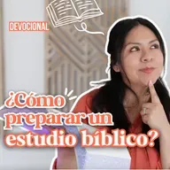 REFLEXIÓN | ¿Cómo Preparar un Estudio Bíblico? - Diana Blanquel