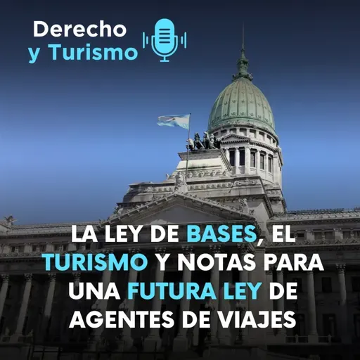 Episodio 69 “La ley de bases, el turismo y notas para una futura ley de agentes de viajes”