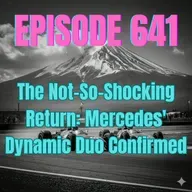 Ep. 641 - The Not-So-Shocking Return: Mercedes' Dynamic Duo Confirmed