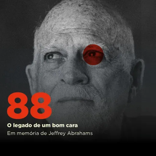 88 | O legado de um bom cara | Em memória de Jeffrey Abrahams