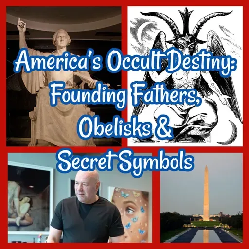 America’s Occult Destiny: Founding Fathers, Obelisks & Secret Symbols!