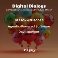 Digital Dialogs (Episode 4 | S5) - Agentic-Powered Software Development