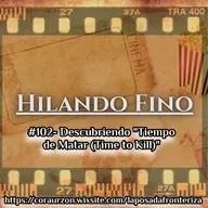 HILANDO FINO#102- Descubriendo "Tiempo de Matar (A Time to Kill)"