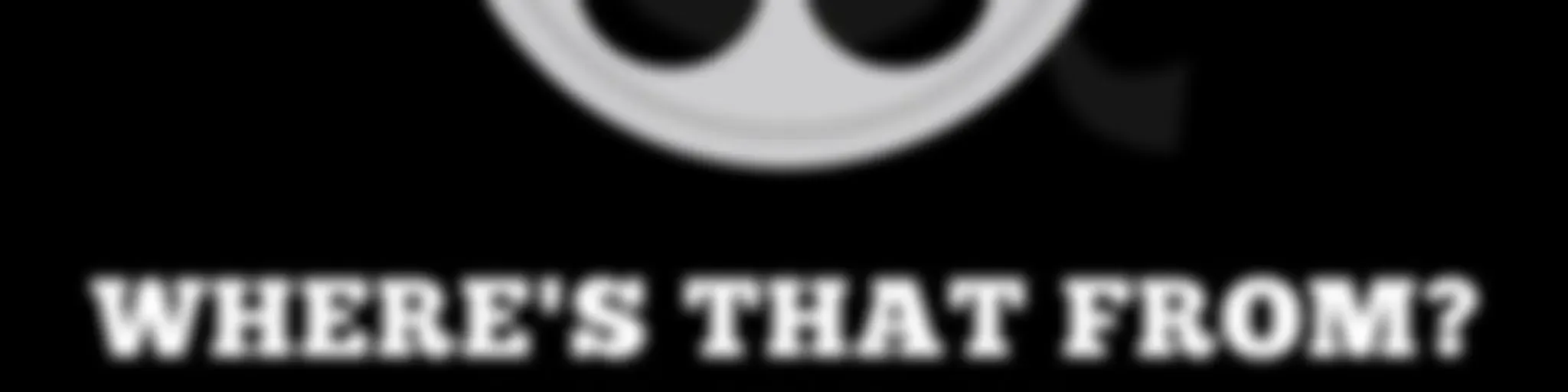 "Where's That From?"