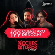 Ep 199: Vi un fantasma en la casa de Mijangos | Querétaro de Noche